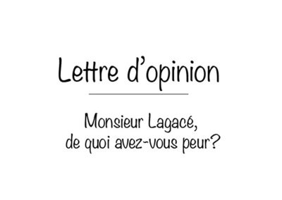 Lettre d&rsquo;opinion: Monsieur Lagacé, de quoi avez-vous peur – Épisode 2!